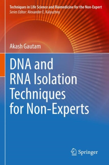 Book cover of: DNA and RNA Isolation Techniques for Non-Experts. By: Akash Gautam
