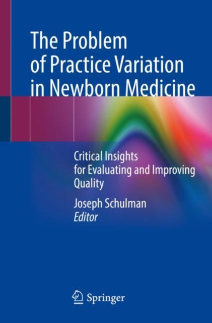 Book cover of: Problem of Practice Variation in Newborn Medicine. By: Joseph Schulman