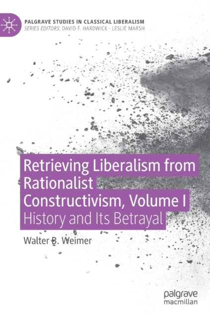 Book cover of: Retrieving Liberalism from Rationalist Constructivism, Volume I. By: Walter Weimer