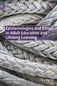 Book cover of: Epistemologies and Ethics in Adult Education and Lifelong Learning. By: Richard Bagnall