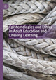 Book cover of: Epistemologies and Ethics in Adult Education and Lifelong Learning. By: Richard G. Bagnall