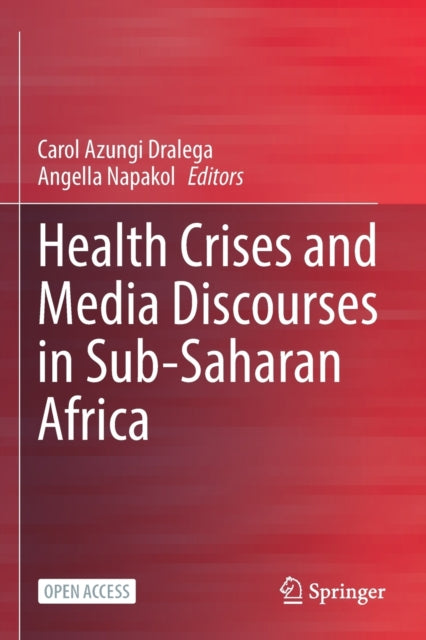 Book cover of: Health Crises and Media Discourses in Sub-Saharan Africa. By: Carol Azungi Dralega