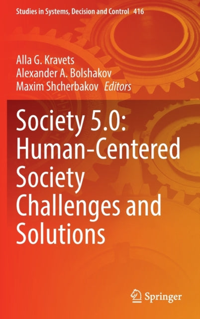 Book cover of: Society 5.0: Human-Centered Society Challenges and Solutions. By: Alla G. Kravets