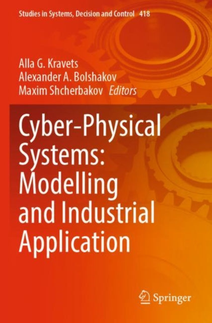 Book cover of: Cyber-Physical Systems: Modelling and Industrial Application. By: Alla G. Kravets