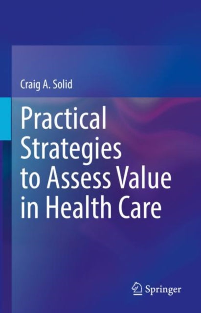 Book cover of: Practical Strategies to Assess Value in Health Care. By: Craig A. Solid