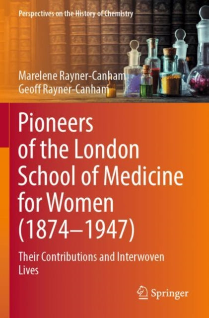 Book cover of: Pioneers of the London School of Medicine for Women (1874-1947). By: Marelene Rayner-Canham