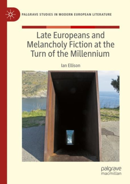 Book cover of: Late Europeans and Melancholy Fiction at the Turn of the Millennium. By: Ian Ellison