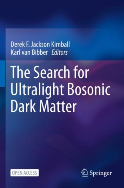 Book cover of: Search for Ultralight Bosonic Dark Matter. By: Derek F. Jackson Kimball