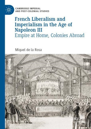 French Liberalism and Imperialism in the Age of Napoleon III