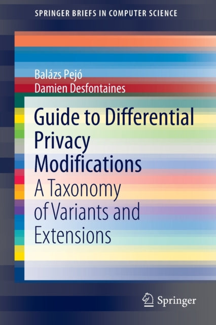 Book cover of: Guide to Differential Privacy Modifications. By: Balázs Pejó