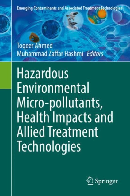 Book cover of: Hazardous Environmental Micro-pollutants, Health Impacts and Allied Treatment Technologies. By: Toqeer Ahmed
