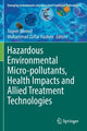 Book cover of: Hazardous Environmental Micro-pollutants, Health Impacts and Allied Treatment Technologies. By: Toqeer Ahmed