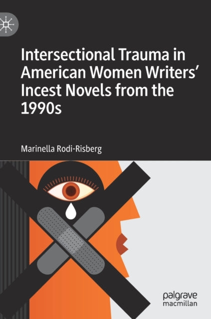 Book cover of: Intersectional Trauma in American Women Writers' Incest Novels from the 1990s. By: Marinella Rodi-Risberg