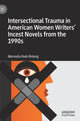 Book cover of: Intersectional Trauma in American Women Writers' Incest Novels from the 1990s. By: Marinella Rodi-Risberg