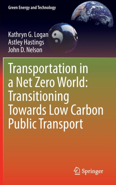 Book cover of: Transportation in a Net Zero World: Transitioning Towards Low Carbon Public Transport. By: Kathryn G. Logan