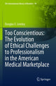 Book cover of: Too Conscientious: The Evolution of Ethical Challenges to Professionalism in the American Medical Marketplace. By: Douglas E. Lemley
