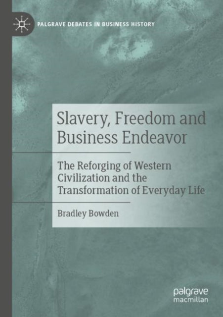 Book cover of: Slavery, Freedom and Business Endeavor. By: Bradley Bowden