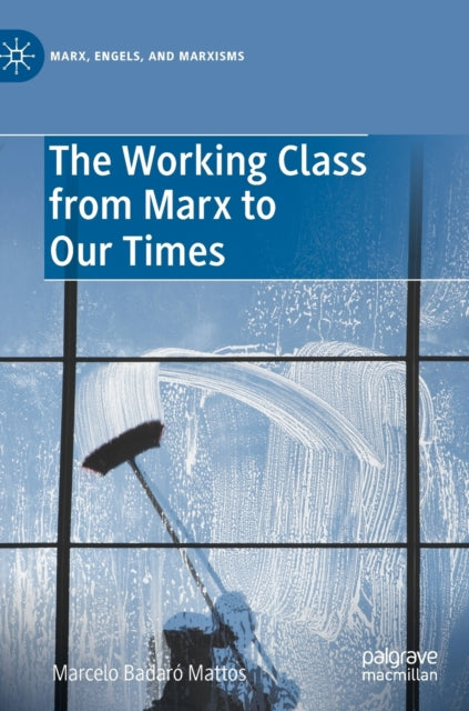 Book cover of: Working Class from Marx to Our Times. By: Marcelo Badaró Mattos