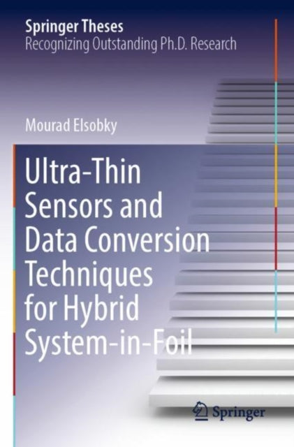 Book cover of: Ultra-Thin Sensors and Data Conversion Techniques for Hybrid System-in-Foil. By: Mourad Elsobky