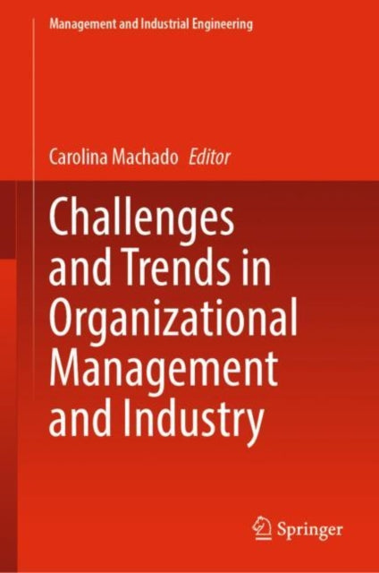 Book cover of: Challenges and Trends in Organizational Management and Industry. By: Carolina Machado