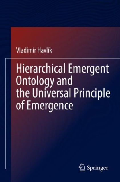 Book cover of: Hierarchical Emergent Ontology and the Universal Principle of Emergence. By: Vladimír Havlík