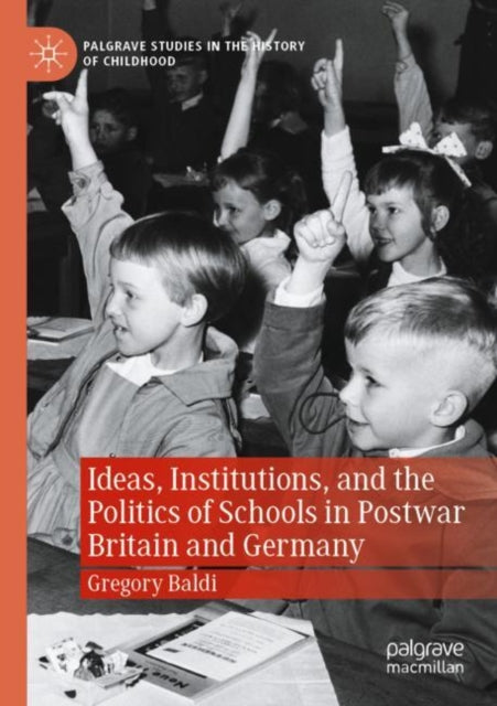 Book cover of: Ideas, Institutions, and the Politics of Schools in Postwar Britain and Germany. By: Gregory Baldi