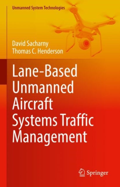 Book cover of: Lane-Based Unmanned Aircraft Systems Traffic Management. By: David Sacharny