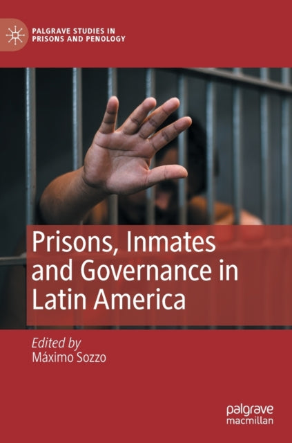 Book cover of: Prisons, Inmates and Governance in Latin America. By: Máximo Sozzo