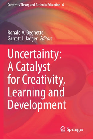 Uncertainty: A Catalyst for Creativity, Learning and Development