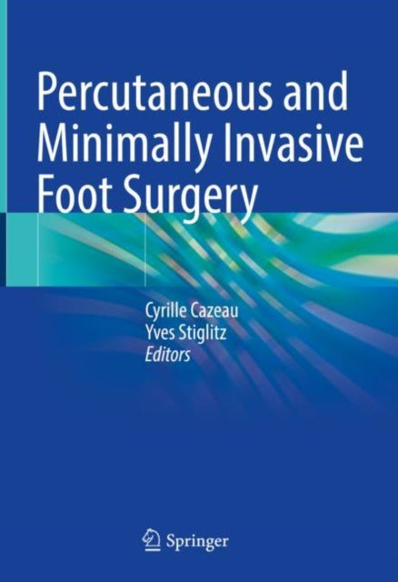 Book cover of: Percutaneous and Minimally Invasive Foot Surgery. By: Cyrille Cazeau