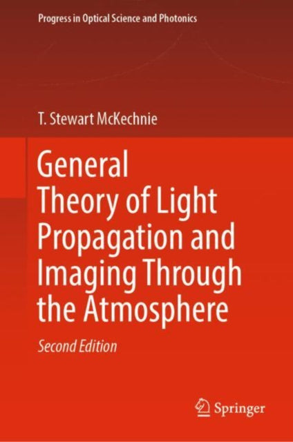 Book cover of: General Theory of Light Propagation and Imaging Through the Atmosphere. By: T. Stewart McKechnie