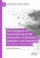 Book cover of: Emergence of Post-modernity at the Intersection of  Liberalism, Capitalism, and Secularism. By: Matthew McManus