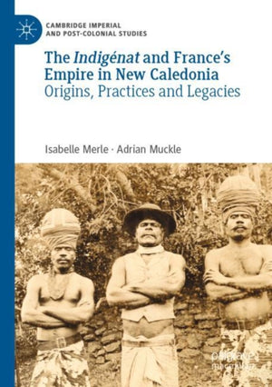 The Indigenat and France’s Empire in New Caledonia
