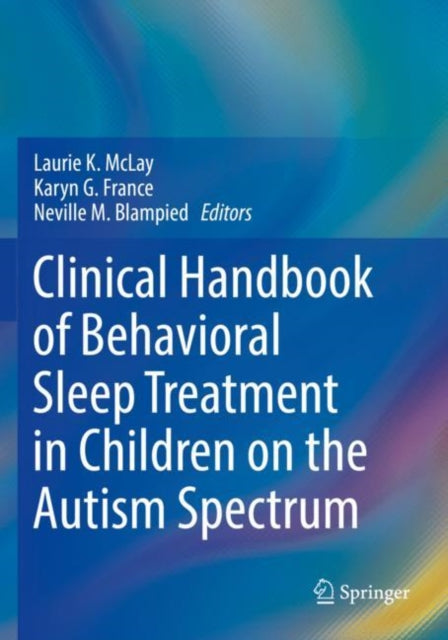 Book cover of: Clinical Handbook of Behavioral Sleep Treatment in Children on the Autism Spectrum. By: Laurie K. McLay