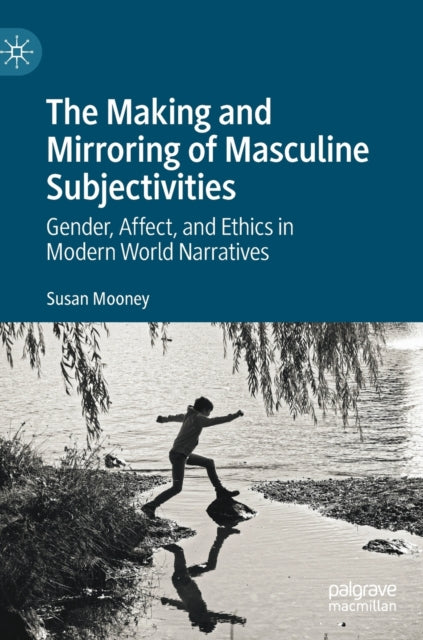 Book cover of: Making and Mirroring of Masculine Subjectivities. By: Susan Mooney