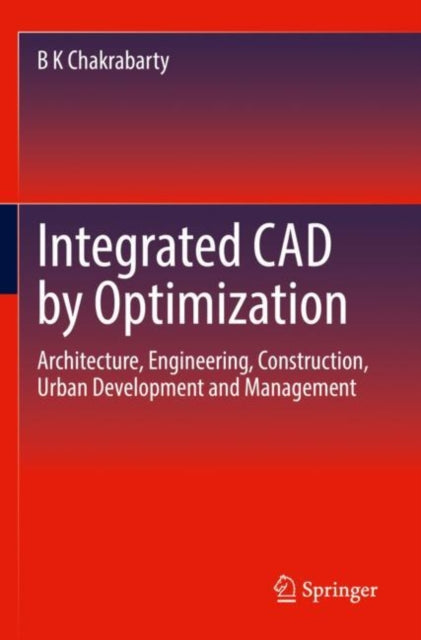 Book cover of: Integrated CAD by Optimization. By: B. K. Chakrabarty