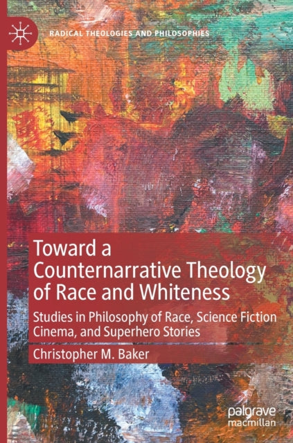 Book cover of: Toward a Counternarrative Theology of Race and Whiteness. By: Christopher M. Baker