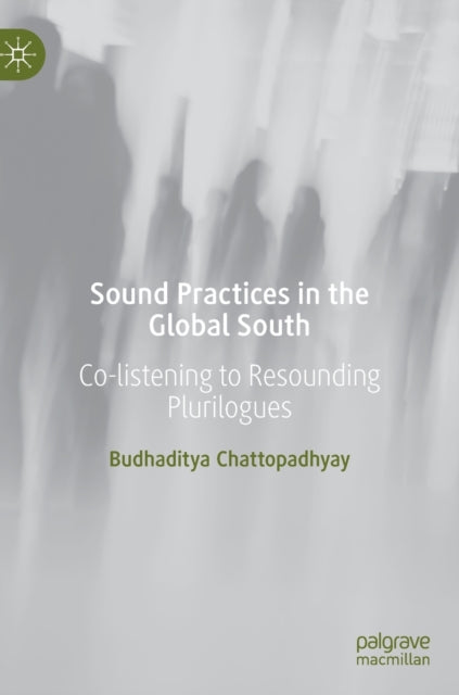 Book cover of: Sound Practices in the Global South. By: Budhaditya Chattopadhyay