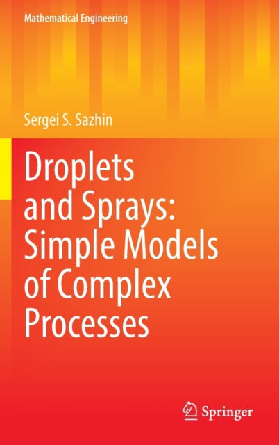 Book cover of: Droplets and Sprays: Simple Models of Complex Processes. By: Sergei S. Sazhin