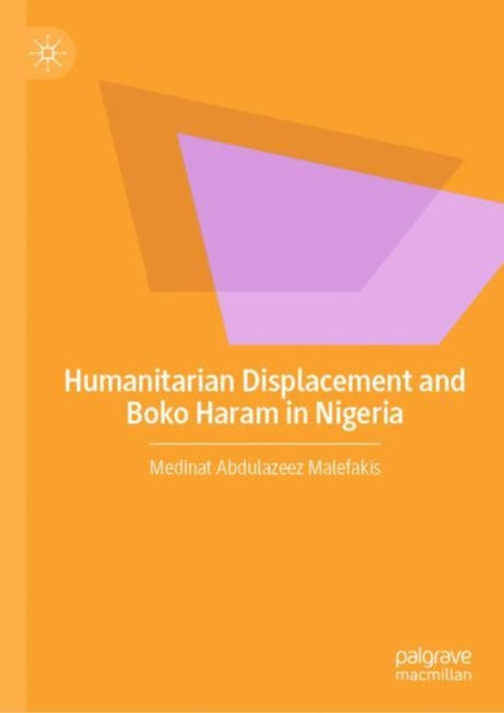 Book cover of: Humanitarian Displacement and Boko Haram in Nigeria. By: Medinat Abdulazeez Malefakis