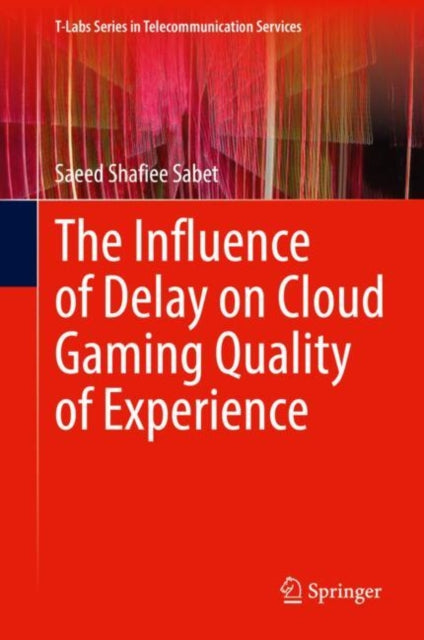Book cover of: Influence of Delay on Cloud Gaming Quality of Experience. By: Saeed Shafiee Sabet
