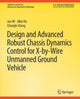 Book cover of: Design and Advanced Robust Chassis Dynamics Control for X-by-Wire Unmanned Ground Vehicle. By: Jun NI