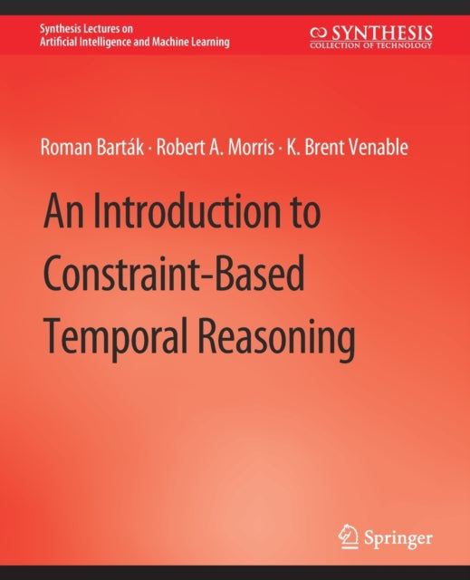 Book cover of: Introduction to Constraint-Based Temporal Reasoning. By: Roman Meir
