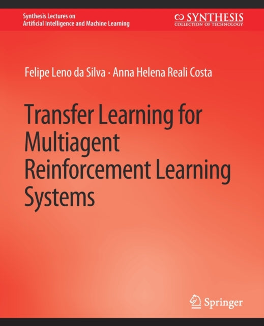 Book cover of: Transfer Learning for Multiagent Reinforcement Learning Systems. By: Felipe Felipe Leno da Silva
