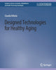 Book cover of: Designed Technologies for Healthy Aging. By: Claudia B. Rebola