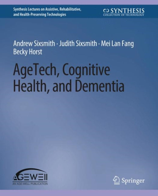 Book cover of: AgeTech, Cognitive Health, and Dementia. By: Andrew Sixsmith