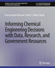 Book cover of: Informing Chemical Engineering Decisions with Data, Research, and Government Resources. By: Patricia Elaine Kirkwood