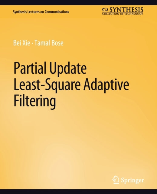 Book cover of: Partial Update Least-Square Adaptive Filtering. By: Bei Xie