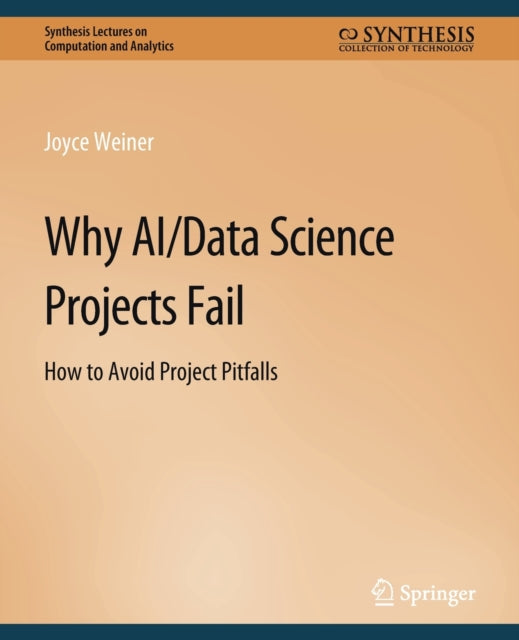 Book cover of: Why AI/Data Science Projects Fail. By: Joyce Weiner