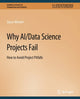 Book cover of: Why AI/Data Science Projects Fail. By: Joyce Weiner
